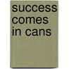 Success Comes In Cans by Tricia Hartley