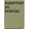 Superman vs. Brainiac by Authors Various