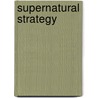 Supernatural Strategy by Dr W. Scott Moore