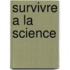 Survivre A La Science door Jean Jacques Salomon