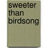 Sweeter Than Birdsong