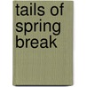 Tails Of Spring Break by Anne Warren Smith