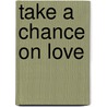 Take a Chance on Love door Cara Cooper
