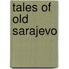 Tales of Old Sarajevo door Isak Samokovlija