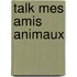 Talk Mes Amis Animaux