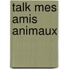 Talk Mes Amis Animaux door Two-Can
