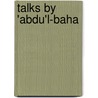 Talks by 'abdu'l-baha by Abdul-Baha