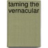Taming The Vernacular