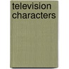 Television Characters by Vincent Terrace