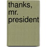 Thanks, Mr. President by North Callahan