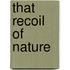 That Recoil Of Nature