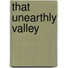 That Unearthly Valley by Patrick McGinley