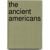 The Ancient Americans door Juan Schobinger