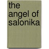The Angel Of Salonika by Vesna Goldsworthy