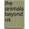 The Animals Beyond Us door Michael Hettich
