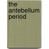 The Antebellum Period door James M. Volo