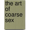 The Art Of Coarse Sex by Michael Green