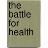 The Battle For Health door John Stewart