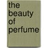 The Beauty of Perfume