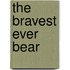 The Bravest Ever Bear