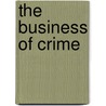 The Business Of Crime by Humbert Nelli