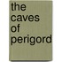 The Caves Of Perigord