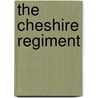 The Cheshire Regiment by Ronald Barr
