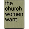 The Church Women Want by Elizabeth A. Johnson