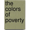 The Colors Of Poverty by Unknown