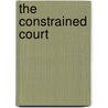 The Constrained Court by Michael A. Bailey
