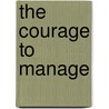 The Courage to Manage by Donna Boone