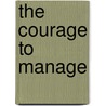 The Courage to Manage door Donna Boone