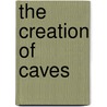The Creation of Caves door J. Elizabeth Mills