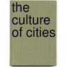 The Culture Of Cities by Lewis Mumford