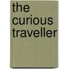 The Curious Traveller by H.J. Massingham
