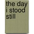 The Day I Stood Still