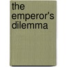 The Emperor's Dilemma by Craig M. Porter Rollins