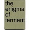 The Enigma Of Ferment by Ulf Lagerkvist