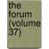 The Forum (Volume 37)