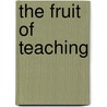 The Fruit of Teaching door Mark De Young