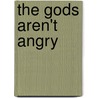 The Gods Aren't Angry door Rob Bell