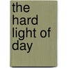 The Hard Light of Day door Rod Moss