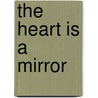 The Heart Is A Mirror door Tamar Alexander-Fritz