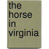 The Horse In Virginia door Julie A. Campbell