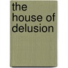 The House Of Delusion door Rupert Sargent Holland