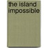 The Island Impossible