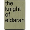 The Knight Of Eldaran door Anna Thayer