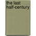 The Last Half-Century