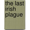 The Last Irish Plague by Caitriona Foley