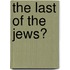 The Last Of The Jews?